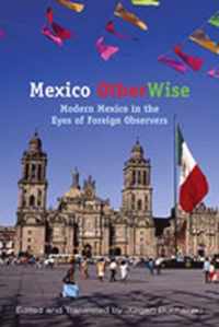 Mexico Otherwise: Modern Mexico in the Eyes of Foreign Observers