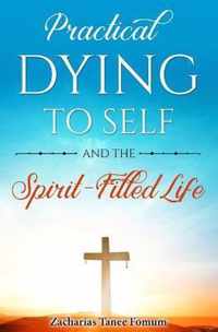 Practical Dying To Self And The Spirit-filled Life