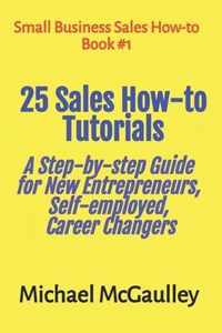 25 Sales How-to Tutorials Guide New Entrepreneurs, Self-Employed, Career Changers