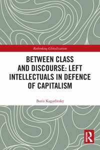 Between Class and Discourse: Left Intellectuals in Defence of Capitalism