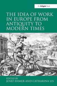 The Idea of Work in Europe from Antiquity to Modern Times