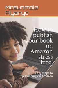 How to publish your book on Amazon stress free!