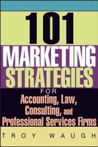 101 Marketing Strategies for Accounting, Law, Consulting, and Professional Services Firms