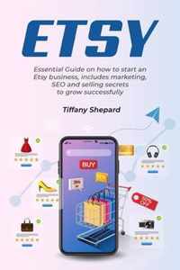 Etsy - Essential Guide on how to start an Etsy business includes marketing, seo and selling secrets to grow successfully