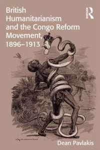 British Humanitarianism and the Congo Reform Movement, 1896-1913