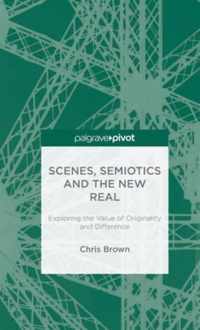 Scenes, Semiotics and the New Real