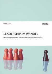 Leadership im Wandel. Aktuelle Trends und zukunftsweisende Fuhrungsstile