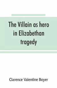 The villain as hero in Elizabethan tragedy