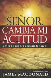 Senor, Cambia Mi Actitud