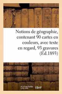 Notions de Geographie, Contenant 90 Cartes En Couleurs, Avec Texte En Regard, 93 Gravures