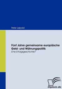 Funf Jahre gemeinsame europaische Geld- und Wahrungspolitik