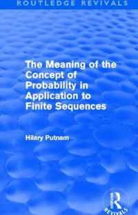 The Meaning of the Concept of Probability in Application to Finite Sequences (Routledge Revivals)