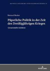 Paepstliche Politik in Der Zeit Des Dreissigjaehrigen Krieges