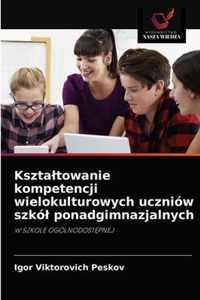 Ksztaltowanie kompetencji wielokulturowych uczniow szkol ponadgimnazjalnych