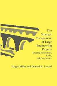 The Strategic Management of Large Engineering Projects : Shaping Institutions, Risks, and Governance