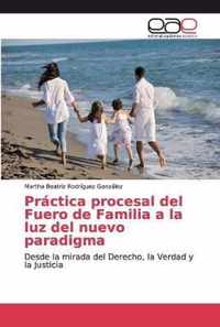 Practica procesal del Fuero de Familia a la luz del nuevo paradigma