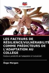 Les Facteurs de Resilience/Vulnerabilite Comme Predicteurs de l'Adaptation Au College