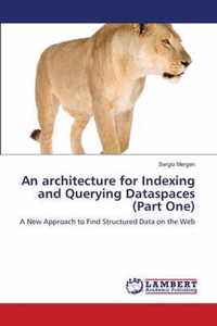 An architecture for Indexing and Querying Dataspaces (Part One)