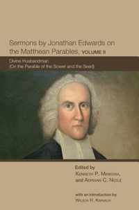 Sermons by Jonathan Edwards on the Matthean Parables, Volume II