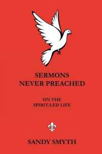 SERMONS NEVER PREACHED On the Spirit-led Life