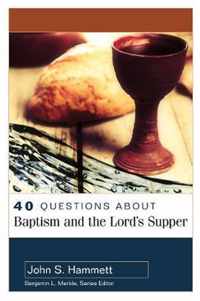 40 Questions About Baptism and the Lord's Supper