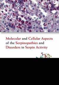 Molecular And Cellular Aspects Of The Serpinopathies And Disorders In Serpin Activity