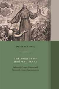 The Worlds of Junipero Serra - Eighteenth-Century Contexts and Nineteenth-Century Representations