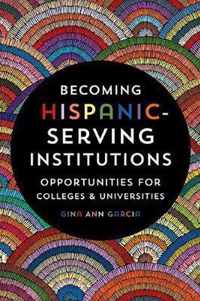 Becoming HispanicServing Institutions  Opportunities for Colleges and Universities