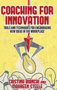 Coaching for Innovation: Tools and Techniques for Encouraging New Ideas in the Workplace