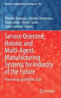 Service Oriented, Holonic and Multi-Agent Manufacturing Systems for Industry of the Future