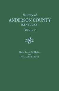 History of Anderson County [Kentucky], 1780-1936; Begun in 1884 by Major Lewis W. McKee, Concluded in 1936 by Mrs. Lydia K. Bond