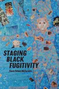 Staging Black Fugitivity