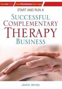 Start and Run a Successful Complementary Therapy Business