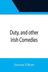 Duty, and other Irish Comedies