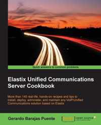 Elastix Unified Communications Server Cookbook