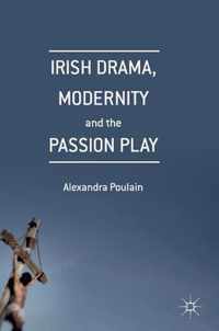 Irish Drama, Modernity and the Passion Play