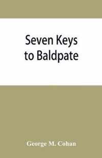 Seven keys to Baldpate; a mysterious melodramatic farce, in a prologue, two acts, and an epilogue