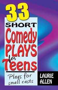 Thirty-Three Short Comedy Plays for Teens