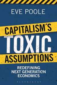 Capitalisms Toxic Assumptions