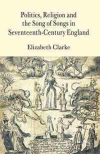 Politics, Religion and the Song of Songs in Seventeenth-Century England