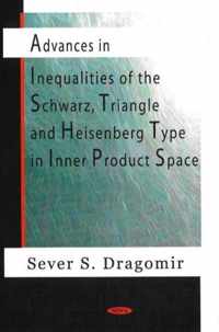 Advances in Inequalities of the Schwarz, Triangle & Heisenberg Type in Inner Product Space