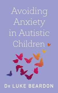 Avoiding Anxiety in Autistic Children: A Guide for Autistic Wellbeing