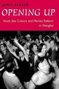 Opening Up - Youth Sex Culture & Market Reform in Shanghai