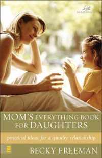 Mom's Everything Book for Daughters Practical Ideas for a Quality Relationship Everything Books