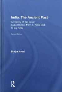 India: The Ancient Past: A History of the Indian Subcontinent from C. 7000 Bce to Ce 1200