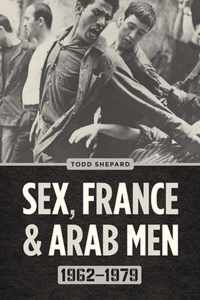 Sex, France, and Arab Men, 1962-1979