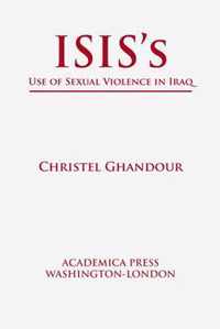 Isis's Use of Sexual Violence in Iraq (St. James's Studies in World Affairs)