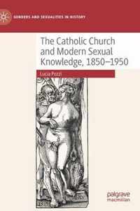 The Catholic Church and Modern Sexual Knowledge, 1850-1950