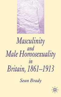 Masculinity and Male Homosexuality in Britain, 1861-1913