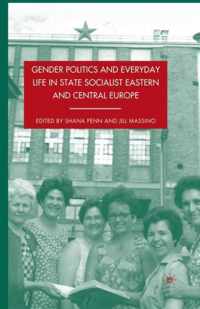 Gender Politics and Everyday Life in State Socialist Eastern and Central Europe